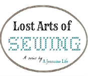 Lost Arts of Sewing at A Jennuine Life