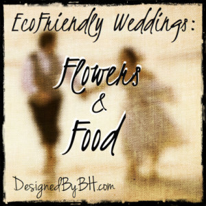 EcoFriendly Wedding Title - Flowers & Food