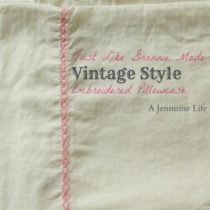 Lost Arts of Sewing: Vintage Style Embroidered Pillowcase by A Jennuine Life