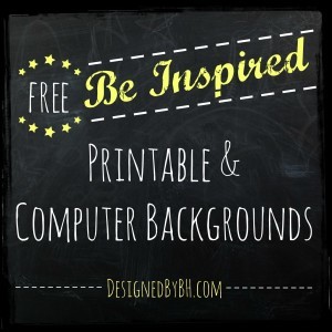 Free Be Inspired Printable & Computer Wallpaper - TITLE - DesignedByBH